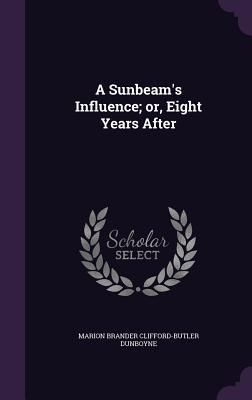 Produktbild: A Sunbeam's Influence; or, Eight Years After