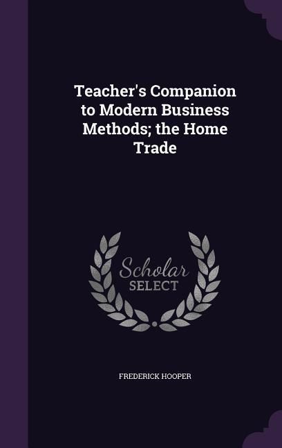 Produktbild: Teacher's Companion to Modern Business Methods; The Home Trade