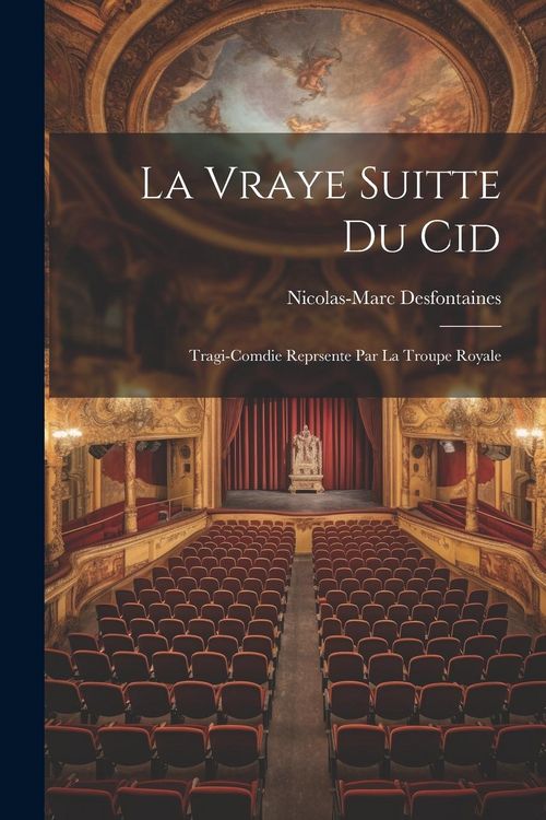 Produktbild: La Vraye Suitte du Cid: Tragi-Comdie Reprsente Par La Troupe Royale