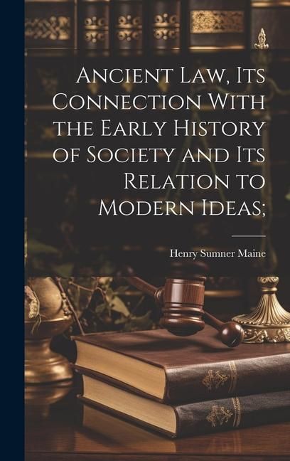 Produktbild: Ancient Law, its Connection With the Early History of Society and its Relation to Modern Ideas;