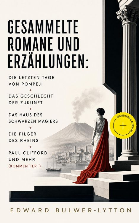 Produktbild: Gesammelte Romane und Erz&auml;hlungen: Die letzten Tage von Pompeji + Das Geschlecht der Zukunft + Das Haus des schwarzen Magiers + Die Pilger des Rheins