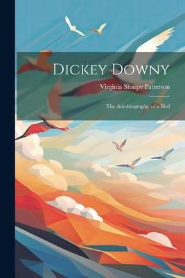 Produktbild: Dickey Downy: The Autobiography of a Bird