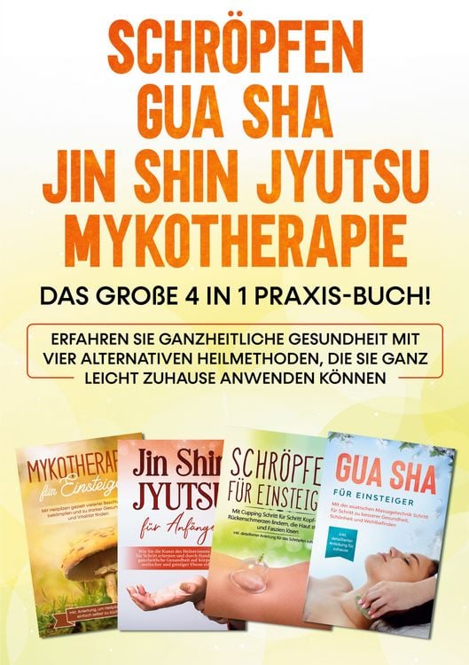 Produktbild: Schr&ouml;pfen, Gua Sha, Jin Shin Jyutsu, Mykotherapie: Das grosse 4 in 1 Praxis-Buch