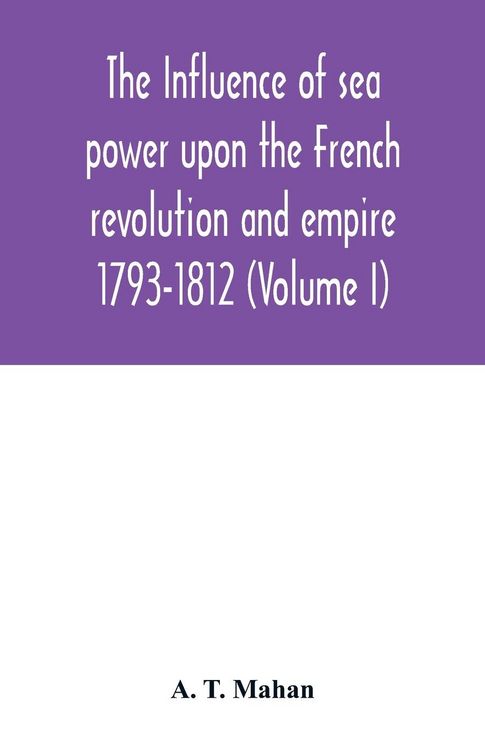Produktbild: The Influence of Sea Power upon the French Revolution and Empire