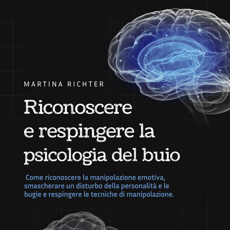 Produktbild: Riconoscere e respingere la psicologia del buio: Come riconoscere la manipolazione emotiva, smascherare un disturbo della personalit&agrave; e le bugie e respingere le tecniche di manipolazione.