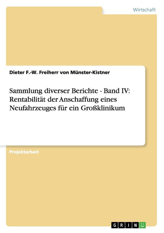 Produktbild: Sammlung diverser Berichte - Band IV: Rentabilit&auml;t der Anschaffung eines Neufahrzeuges f&uuml;r ein Gro&szlig;klinikum