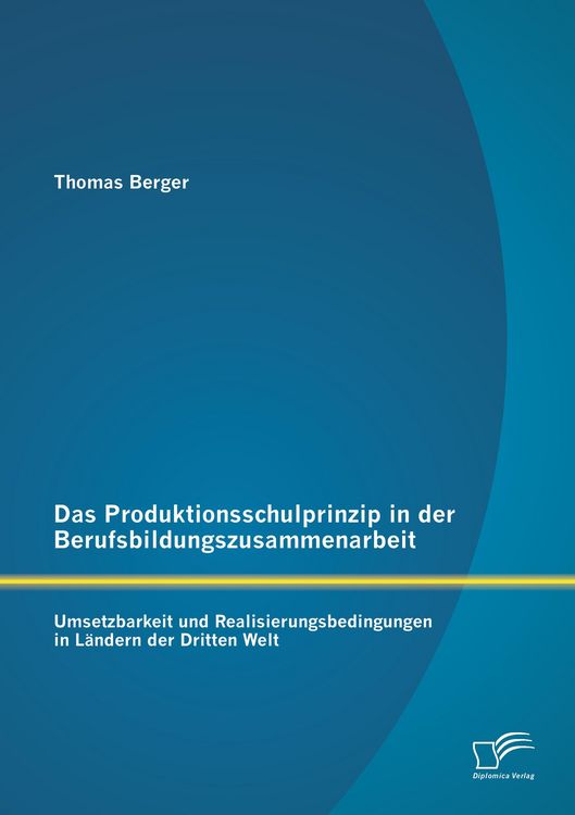 Produktbild: Das Produktionsschulprinzip in der Berufsbildungszusammenarbeit: Umsetzbarkeit und Realisierungsbedingungen in L&auml;ndern der Dritten Welt