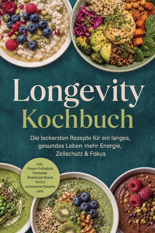 Produktbild: Longevity Kochbuch: Die leckersten Rezepte f&uuml;r ein langes, gesundes Leben - mehr Energie, Zellschutz & Fokus - inkl. Power-Fr&uuml;hst&uuml;ck, Fermente, Brainf