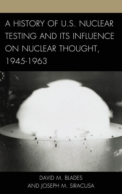 Produktbild: A History of U.S. Nuclear Testing and Its Influence on Nuclear Thought, 1945-1963