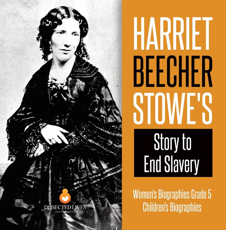 Produktbild: Harriet Beecher Stowe's Story to End Slavery | Women's Biographies Grade 5 | Children's Biographies