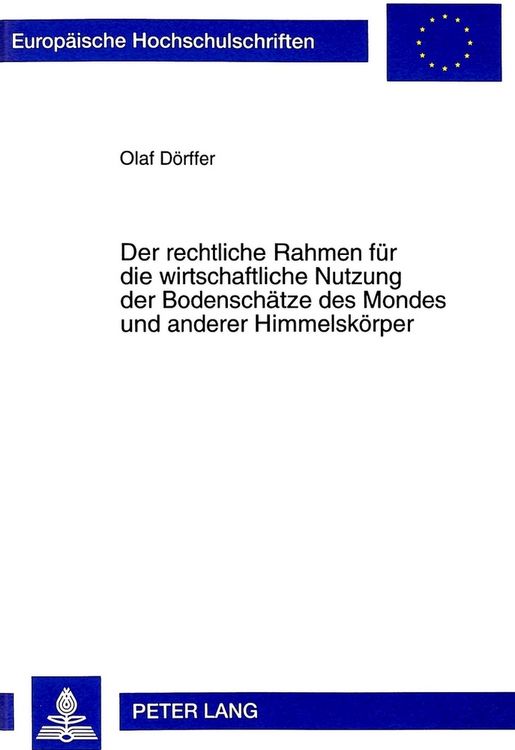 Produktbild: Der rechtliche Rahmen f&uuml;r die wirtschaftliche Nutzung der Bodensch&auml;tze des Mondes und anderer Himmelsk&ouml;rper