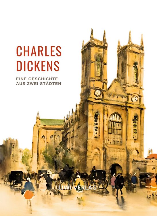 Produktbild: Charles Dickens: Eine Geschichte aus zwei St&auml;dten. Vollst&auml;ndige Neuausgabe