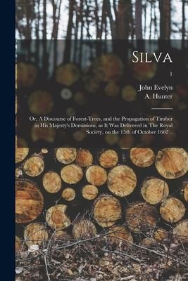 Produktbild: Silva: or, A Discourse of Forest-trees, and the Propagation of Timber in His Majesty's Dominions, as It Was Delivered in The