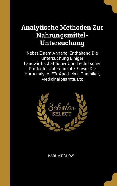 Produktbild: Analytische Methoden Zur Nahrungsmittel-Untersuchung: Nebst Einem Anhang, Enthaltend Die Untersuchung Einiger Landwirthschaftlicher Und Technischer Pr