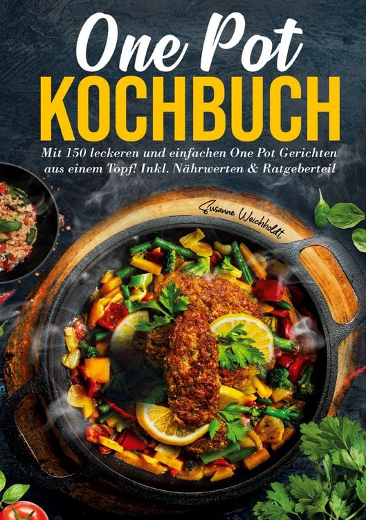 Produktbild: One Pot Kochbuch &ndash; 150 schnelle und einfache Rezepte f&uuml;r Anf&auml;nger und Vielbesch&auml;ftigte