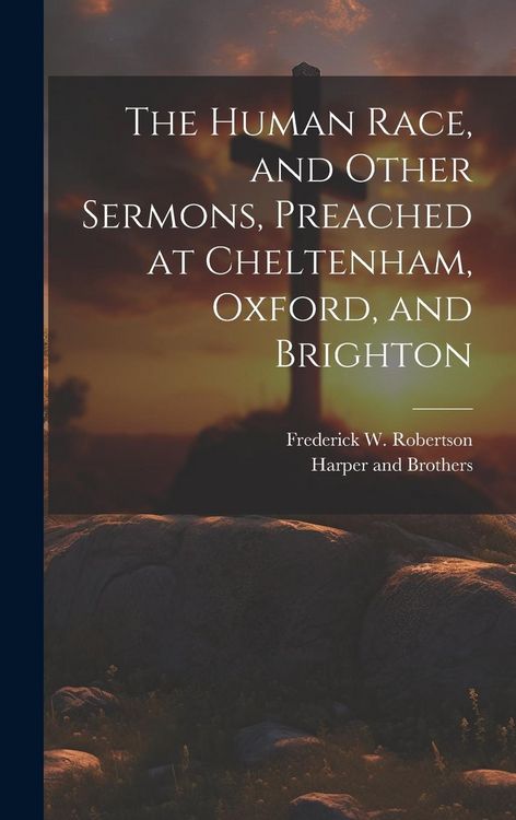 Produktbild: The Human Race, and Other Sermons, Preached at Cheltenham, Oxford, and Brighton