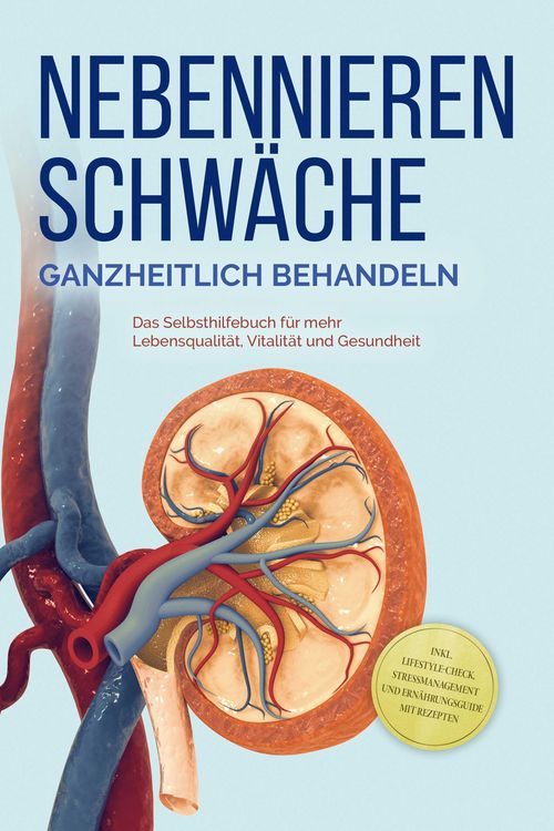 Produktbild: Nebennierenschw&auml;che ganzheitlich behandeln: Das Selbsthilfebuch f&uuml;r mehr Lebensqualit&auml;t, Vitalit&auml;t und Gesundheit - inkl. Lifestyle-Check, Stressmanag