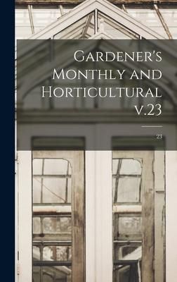Produktbild: Gardener's Monthly and Horticultural V.23; 23