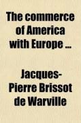 Produktbild: The Commerce of America with Europe; Shewing the Importance of the American Revolution to the Interests of France, and Pointing Out the Actual