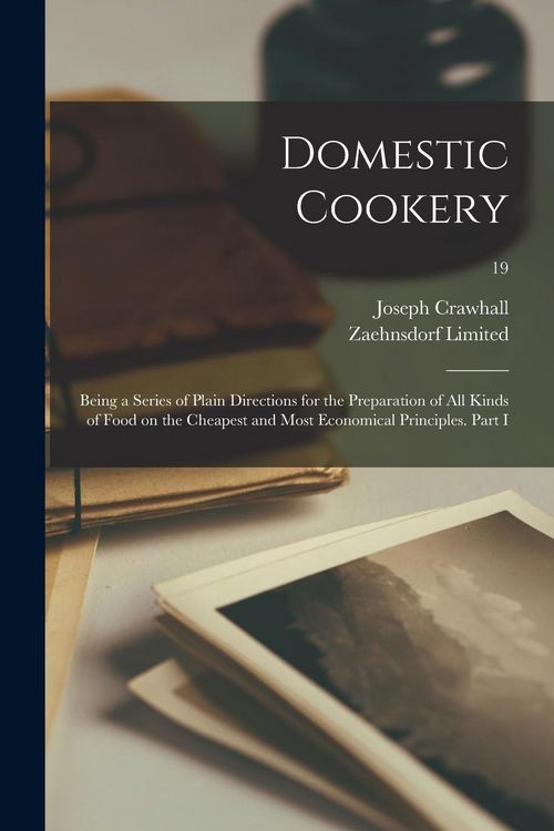 Produktbild: Domestic Cookery; Being a Series of Plain Directions for the Preparation of All Kinds of Food on the Cheapest and Most Economical Principles. Part I;