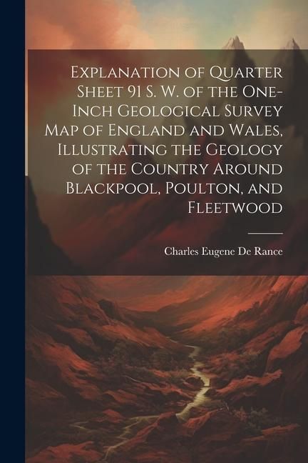 Produktbild: Explanation of Quarter Sheet 91 S. W. of the One-inch Geological Survey map of England and Wales, Illustrating the Geology of the Country Around Black