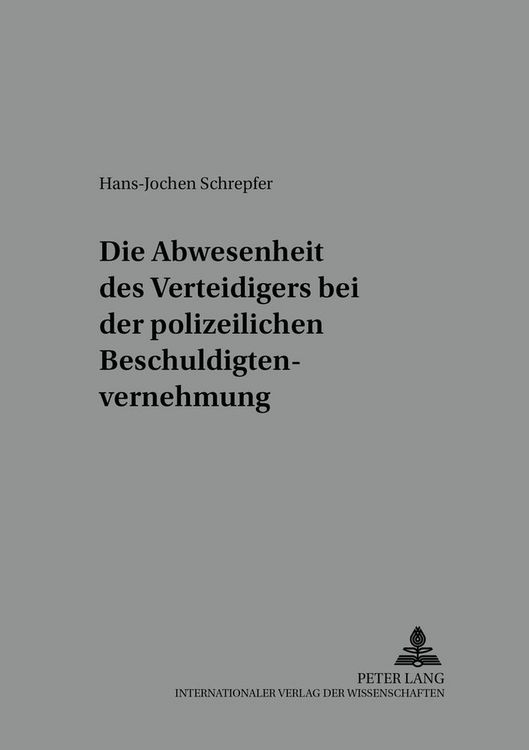 Produktbild: Die Anwesenheit des Verteidigers bei der polizeilichen Beschuldigtenvernehmung