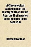 Produktbild: A Chronological Abridgment of the History of Great-Britain, from the First Invasion of the Romans, to the Year 1763; With Genealogical and