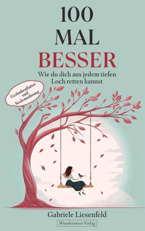 Produktbild: 100 Mal besser. Wie du dich aus jedem tiefen Loch retten kannst