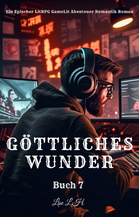 Produktbild: G&ouml;ttliches Wunder:Ein Epischer LitRPG GameLit Abenteuer Romantik Roman(Buch 7)
