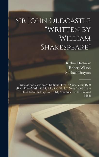 Produktbild: Sir John Oldcastle "written by William Shakespeare"; Date of Earliest Known Editions (two in Same Year) 1600 (B.M. Press-marks, C.34, 1.1., & C.34, 1.