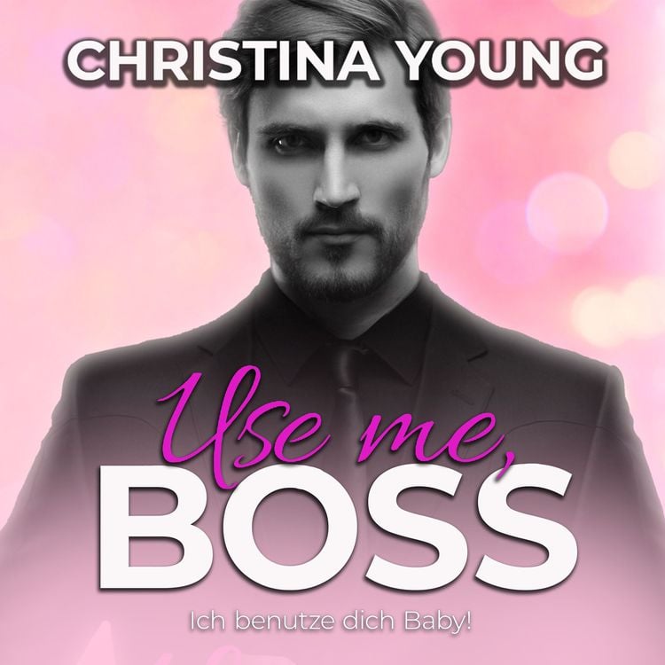 Produktbild: Use Me BOSS - Ich benutze dich, Baby! (Boss Billionaire Romance 9)