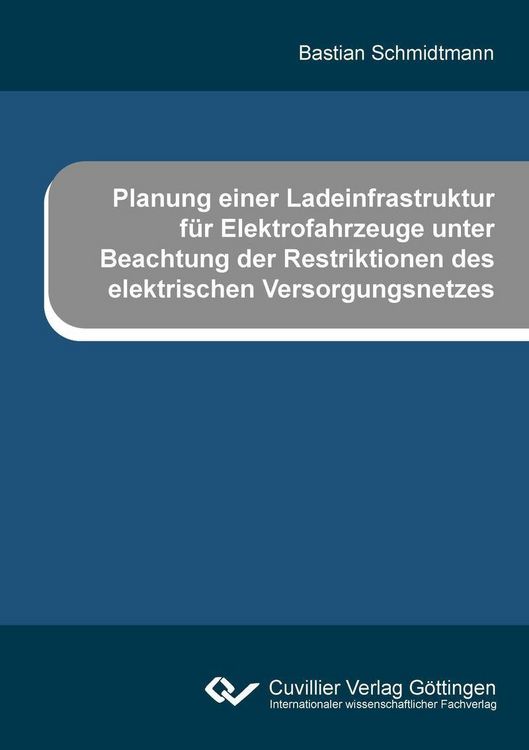 Produktbild: Planung einer Ladeinfrastruktur f&uuml;r Elektrofahrzeuge unter Beachtung der Restriktionen des elektrischen Versorgungsnetzes