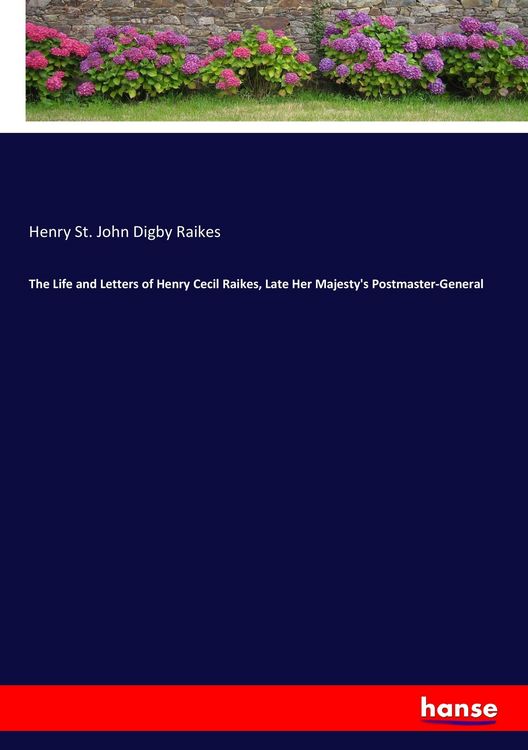 Produktbild: The Life and Letters of Henry Cecil Raikes, Late Her Majesty's Postmaster-General
