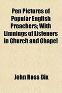 Produktbild: Pen Pictures of Popular English Preachers; With Limnings of Listeners in Church and Chapel