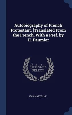 Produktbild: Autobiography of French Protestant. [Translated From the French. With a Pref. by H. Paumier