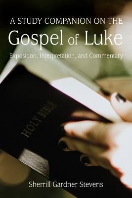 Produktbild: A Study Companion on the Gospel of Luke: Exposition, Interpretation, and Commentary