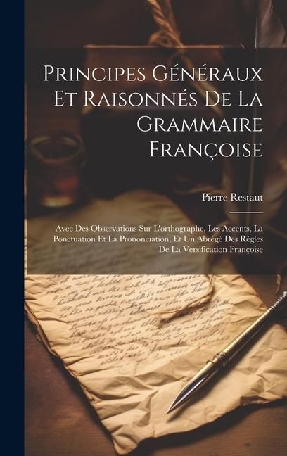 Produktbild: Principes G&eacute;n&eacute;raux Et Raisonn&eacute;s De La Grammaire Fran&ccedil;oise: Avec Des Observations Sur L'orthographe, Les Accents, La Ponctuation Et La Prononciation, E