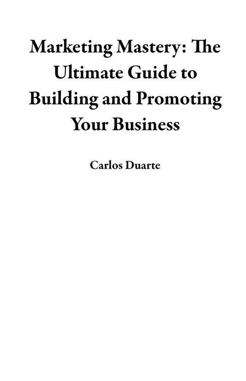 Produktbild: Marketing Mastery: The Ultimate Guide to Building and Promoting Your Business