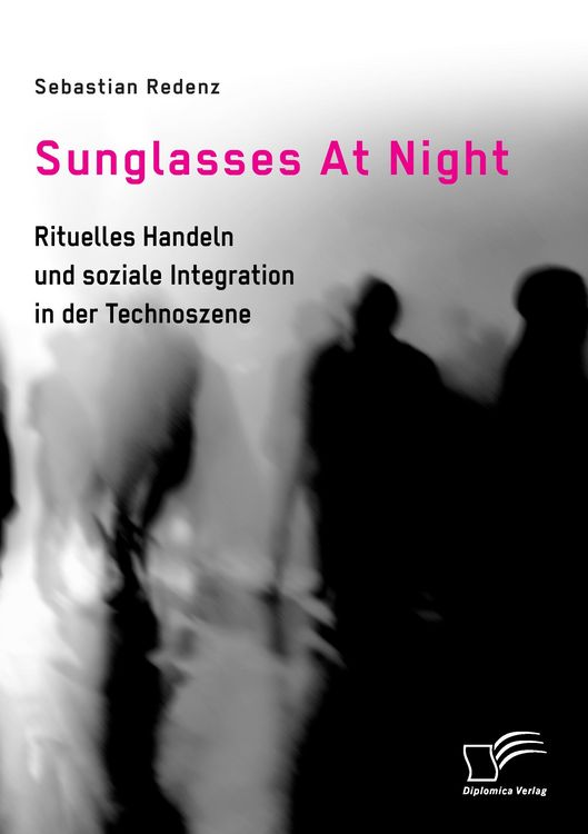 Produktbild: Sunglasses At Night. Rituelles Handeln und soziale Integration in der Technoszene