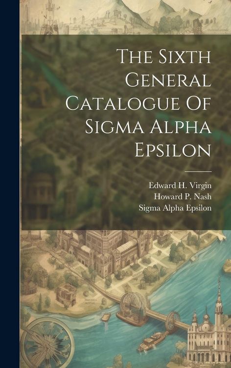 Produktbild: The Sixth General Catalogue Of Sigma Alpha Epsilon