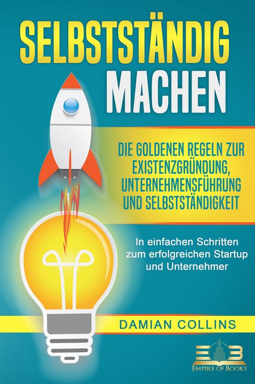 Produktbild: SELBSTST&Auml;NDIG MACHEN: Die goldenen Regeln zur Existenzgr&uuml;ndung, Unternehmensf&uuml;hr