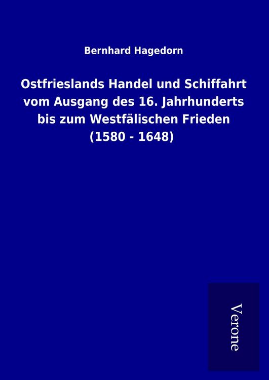 Produktbild: Ostfrieslands Handel und Schiffahrt vom Ausgang des 16. Jahrhunderts bis zum Westf&auml;lischen Frieden (1580 - 1648)