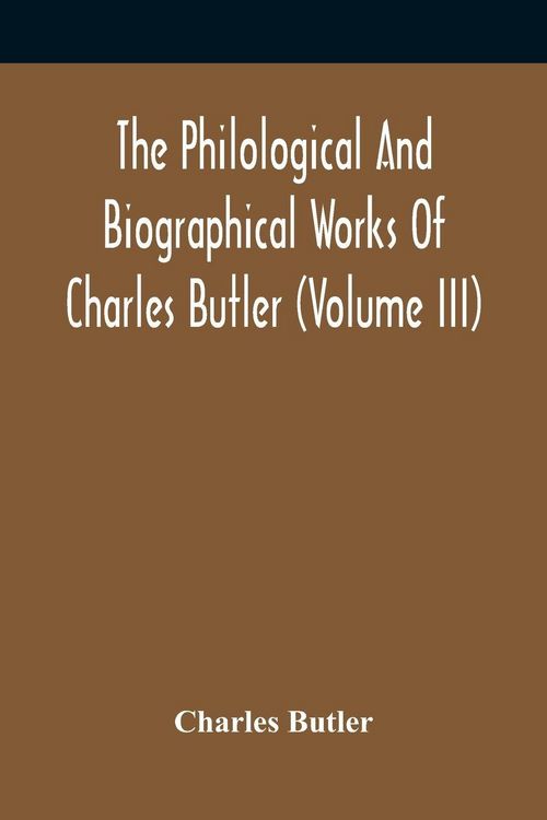 Produktbild: The Philological And Biographical Works Of Charles Butler (Volume III)