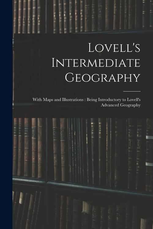 Produktbild: Lovell's Intermediate Geography: With Maps and Illustrations: Being Introductory to Lovell's Advanced Geography