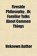 Produktbild: Fireside Philosophy;, Or, Familiar Talks about Common Things