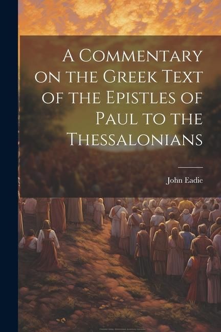 Produktbild: A Commentary on the Greek Text of the Epistles of Paul to the Thessalonians
