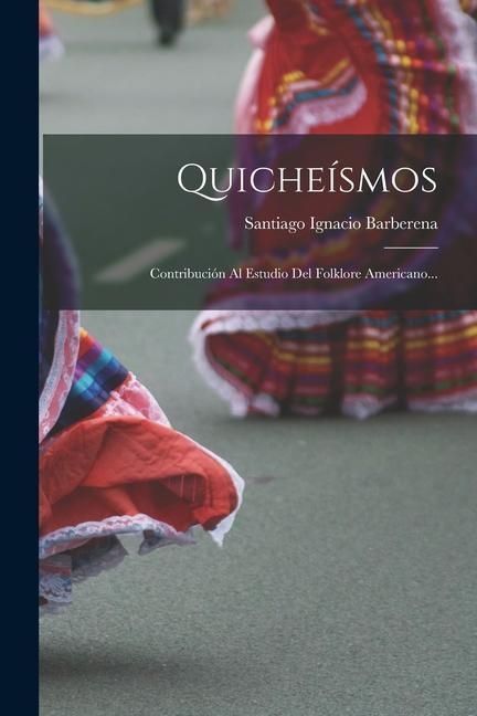 Produktbild: Quiche&iacute;smos: Contribuci&oacute;n Al Estudio Del Folklore Americano...
