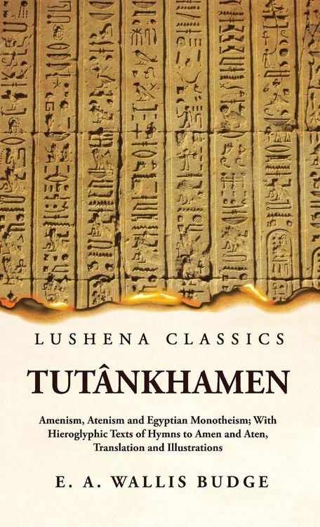 Produktbild: Tut&acirc;nkhamen Amenism, Atenism and Egyptian Monotheism; With Hieroglyphic Texts of Hymns to Amen and Aten, Translation and Illustrations