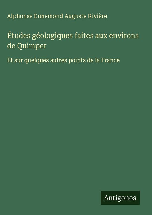 Produktbild: &Eacute;tudes g&eacute;ologiques faites aux environs de Quimper
