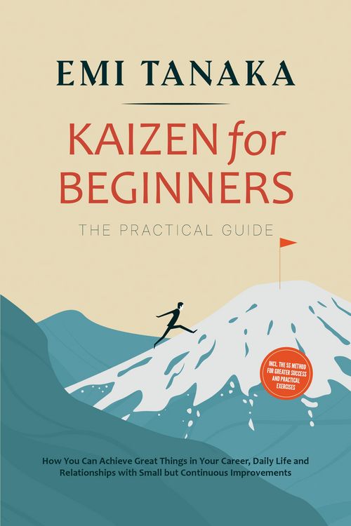 Produktbild: Kaizen for Beginners - The Practical Guide: How You Can Achieve Great Things in Your Career, Daily Life and Relationships with Small but Continuous Im